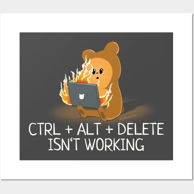 Control Alt Delete Isn't Working Wall Art by NerdShizzle